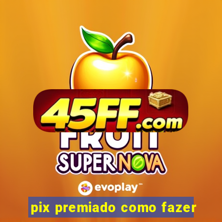 pix premiado como fazer